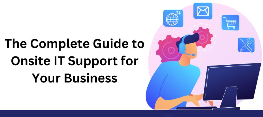 Complete Guide to Onsite IT Support